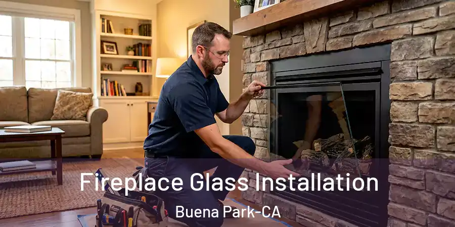 Fireplace Glass Installation Buena Park-CA