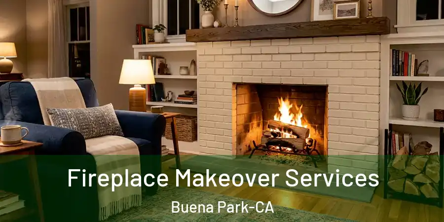  Fireplace Makeover Services Buena Park-CA
