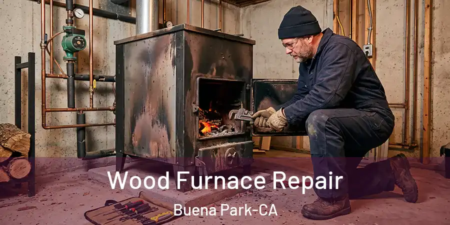 Wood Furnace Repair Buena Park-CA